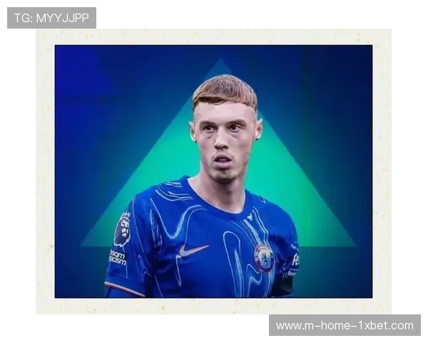 切尔西帕尔默半场戴帽当选最佳 但球队领先后防守专注度堪忧